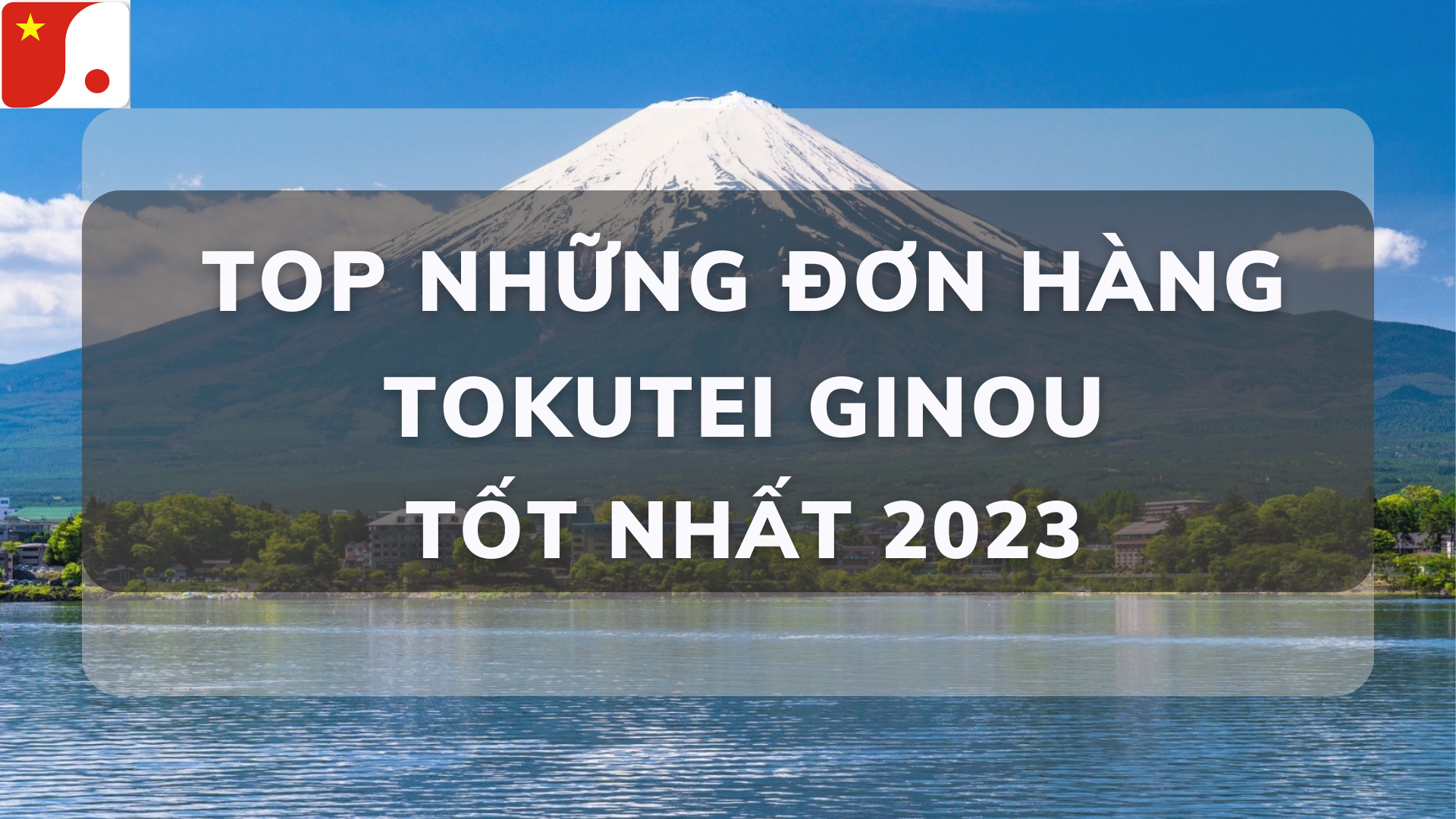 NHỮNG ĐƠN HÀNG TOKUTEI TỐT NHẤT NĂM 