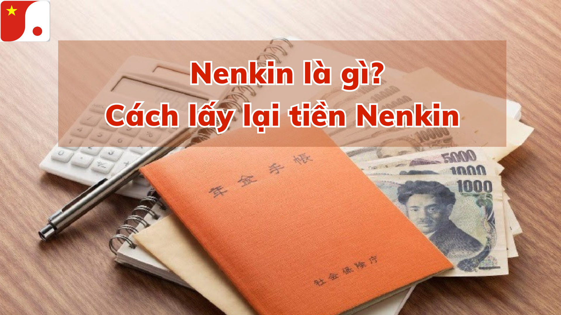 Nenkin là gì? Cách lấy lại tiền Nenkin.