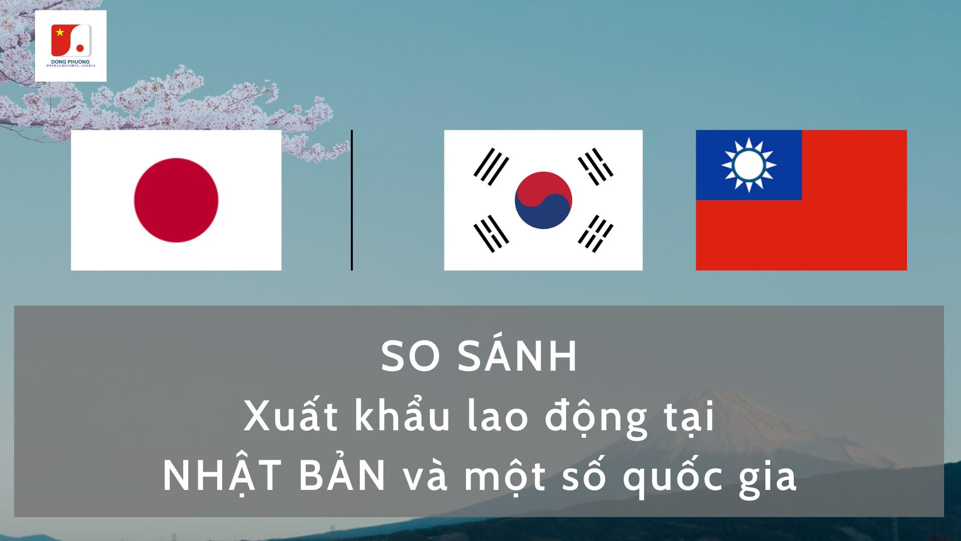 So sánh 3 thị trường XKLD lớn nhất Nhật Bản, Đài Loan, Hàn Quốc